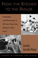 From the Kitchen to the Parlor: Language and Becoming in African American Women's Hair Care (Language and Gender Studies) 0195304160 Book Cover
