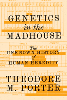 Genetics in the Madhouse: The Unknown History of Human Heredity 0691164541 Book Cover