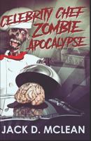 Celebrity Chef Zombie Apocalypse 1983303631 Book Cover