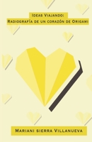 Ideas Viajando: Radiograf�a de un coraz�n de origami 1511815299 Book Cover