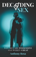 Decoding Sex: Why Men are Possessive and Women Cheat B086PH1ZS4 Book Cover