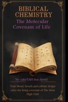 Biblical Chemistry: The Molecular Covenant of Life: The Molecular Covenant of Life B0G4XTFG51 Book Cover