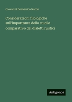 Considerazioni filologiche sull'importanza dello studio comparativo dei dialetti rustici (Italian Edition) 3563210764 Book Cover