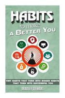 Habits: Habits to Make a Better You Tiny Habits That Turn Into Bigger Habits That Turn Into Successful You 1502874644 Book Cover