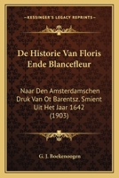 De Historie Van Floris Ende Blancefleur: Naar Den Amsterdamschen Druk Van Ot Barentsz. Smient Uit Het Jaar 1642 (1903) 136174331X Book Cover
