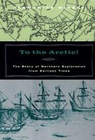 To the Arctic!: The Story of Northern Exploration from Earliest Times