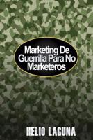 Marketing de Guerrilla Para No Marketeros 1544977239 Book Cover