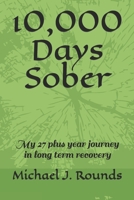 10,000 Days Sober: My 27 plus year journey in long term recovery B087LDYFFQ Book Cover