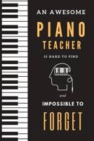 An Awesome Piano Teacher is Hard to Find and Impossible to Forget: Piano teacher dream journal notebook, Manuscript Paper For Notes, For Musicians, Music Lovers, Students, Songwriting 1693230127 Book Cover