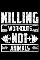 Killing Workouts Not Animals: Lined A5 Notebook for Lifting Journal 1692936905 Book Cover