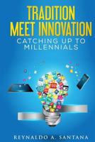 Tradition, Meet Innovation: Catching up to Millennials 1535332239 Book Cover