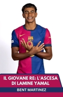 IL GIOVANE RE: L'ASCESA DI LAMINE YAMAL: DA LA MASIA AL PALCOSCENICO MONDIALE (Italian Edition) B0FPQXX7S2 Book Cover
