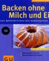 Backen ohne Milch und Ei von Apfeltörtchen bis Gemüsepizza. 3774248915 Book Cover