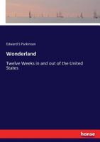Wonderland: Or Twelve Weeks In And Out Of The United States 3744670775 Book Cover