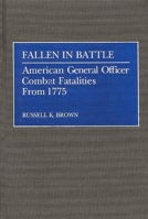 Fallen in Battle: American General Officer Combat Fatalities From 1775 031326242X Book Cover