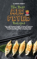 The Best Air Fryer Recipes: Your All-Purpose Guide To Easy & Delicious Healthy Air Fryer Recipes For Breakfast, Lunch And Dinner For A Healthy Life 1802864555 Book Cover