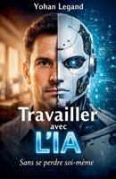 Travailler avec l'IA sans se perdre soi même (French Edition) B0GX98VH19 Book Cover