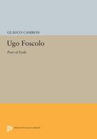 Ugo Foscolo: Poet of Exile: Poet of Exile 0691615713 Book Cover