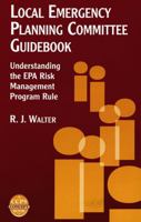 Local Emergency Planning Committee Guidebook: Understanding the EPA Risk Management Program Rule 0816907498 Book Cover