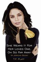 She Wears It For Her Loved One, Oh So Far Away: (A Jericho Book) 1434302490 Book Cover