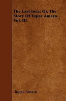 The Last Inca V3: Or, The Story Of Tupac Amaru 1163098604 Book Cover