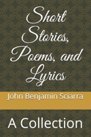 Short Stories, Poems, and Lyrics: A Collection B088N4WYH2 Book Cover