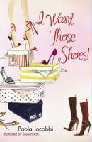 I Want Those Shoes! 0887842038 Book Cover