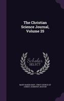 The Christian Science Journal, Volume 25 1011088657 Book Cover