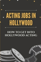 Acting Jobs In Hollywood: How To Get Into Hollywood Acting: Auditions In La For Tv-Shows null Book Cover