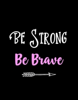 Be Strong - Be Brave: Motivational Journal - Notebook for Women to Write In - Inspirational Quotes Inside - Motivational Gifts for Women - Teenage Girls - Men - Students 1089728778 Book Cover