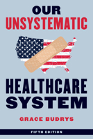 Our Unsystematic Health Care System 0742542971 Book Cover