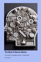 The Mind of Dennis Ritchie: The Untold C Language Journey - Unauthorized 1779699247 Book Cover