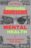Understanding Adolescent Mental health: A Guide To Emotional Well-Being B0DWFTLPBQ Book Cover