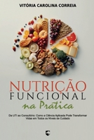 Nutrição Funcional na Prática: Da UTI ao Consultório: Como a Ciência Aplicada Pode Transformar Vidas em Todos os Níveis de Cuidado (Portuguese Edition) B0FJ17W82Q Book Cover