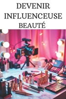 DEVENIR INFLUENCEUSE BEAUTÉ: Les étapes à suivre pour monétiser votre passion (French Edition) B0DV59CKZL Book Cover