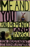 Me and You and Memento and Fargo: How Independent Screenplays Work 0826428053 Book Cover