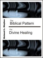 The Biblical Pattern for Divine Healing 0977226271 Book Cover