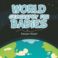 World Geography for Babies 1665776870 Book Cover