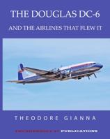 THE DOUGLAS DC-6: AND THE AIRLINES THAT FLEW IT 0645654825 Book Cover
