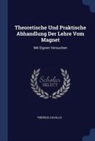 Theoretische Und Praktische Abhandlung Der Lehre Vom Magnet: Mit Eignen Versuchen 1376960362 Book Cover