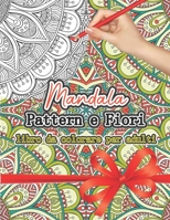 Mandala Pattern e Fiori, libro da colorare per adulti: mandala floreali da colorare e pattern, bellissimo disegni da colorare per farti rilassare, ... copertura finitura opaca B08991T2Z5 Book Cover