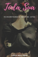 Toda Sua: Reencontrando o amor no Jap�o 1099803985 Book Cover