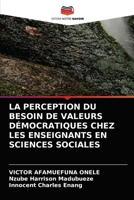 LA PERCEPTION DU BESOIN DE VALEURS DÉMOCRATIQUES CHEZ LES ENSEIGNANTS EN SCIENCES SOCIALES 6204069209 Book Cover
