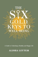 The Six G.O.L.D. Keys to Well-Being: A Guide to Unlocking a Happy and Healthy Life 0578293730 Book Cover