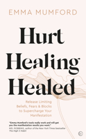 Hurt, Healing, Healed: Release Limiting Beliefs, Fears & Blocks to Supercharge Your Manifestation 1786786796 Book Cover