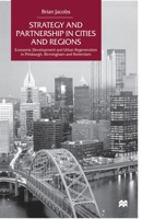 Strategy and Partnership in Cities and Regions: Economic Development and Urban Regeneration in Pittsburgh, Birmingham and Rotterdam 1349417580 Book Cover