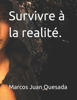 Survivre à la realité. (French Edition) B0F6KWMTHH Book Cover