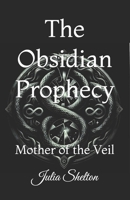 The Obsidian Prophecy: Mother of the Veil (The Obsidian Prophecy Series) B0FGCQLRTX Book Cover