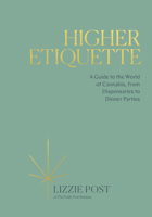 Higher Etiquette: A Guide to the World of Cannabis, from Dispensaries to Dinner Parties 0399582398 Book Cover