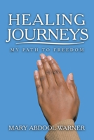 Healing Journeys : My Path to Freedom 1982230932 Book Cover